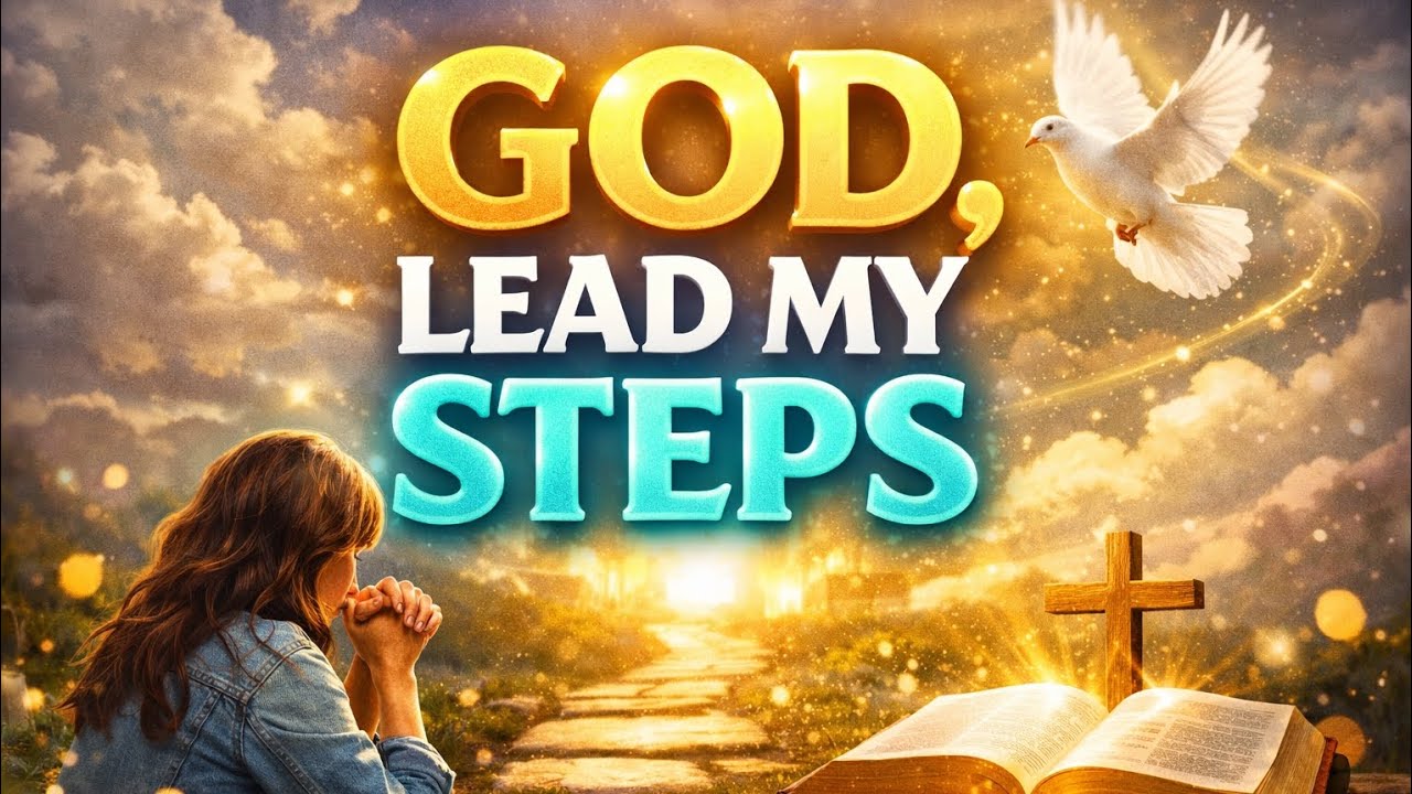 GOD, LEAD MY STEPS | A Prayer for Divine Direction & Right Decisions