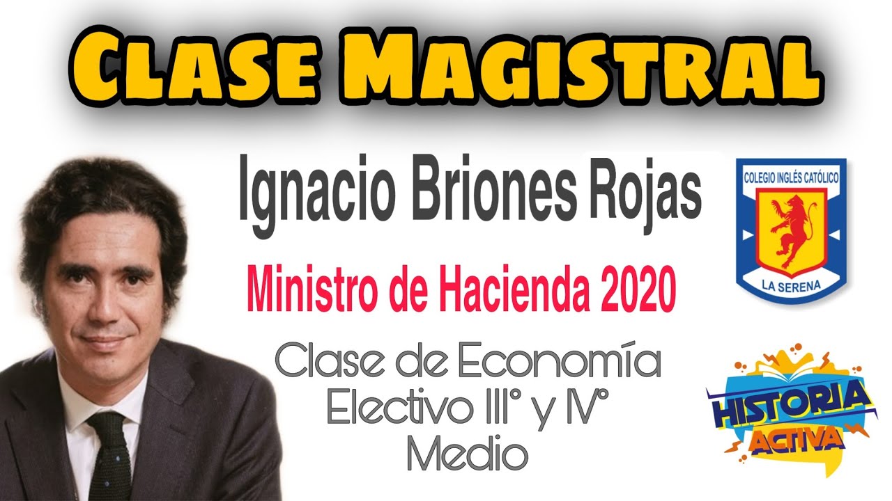 IGNACIO BRIONES MINISTRO DE HACIENDA - CLASE DE ECONOM&Iacute;A A III&deg; y IV&deg; MEDIO