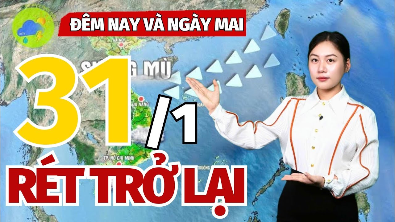 Dự báo thời tiết mới nhất đêm nay và ngày mai 31/1 | Gió mùa gây rét trở lại, sáng sớn sương mù!