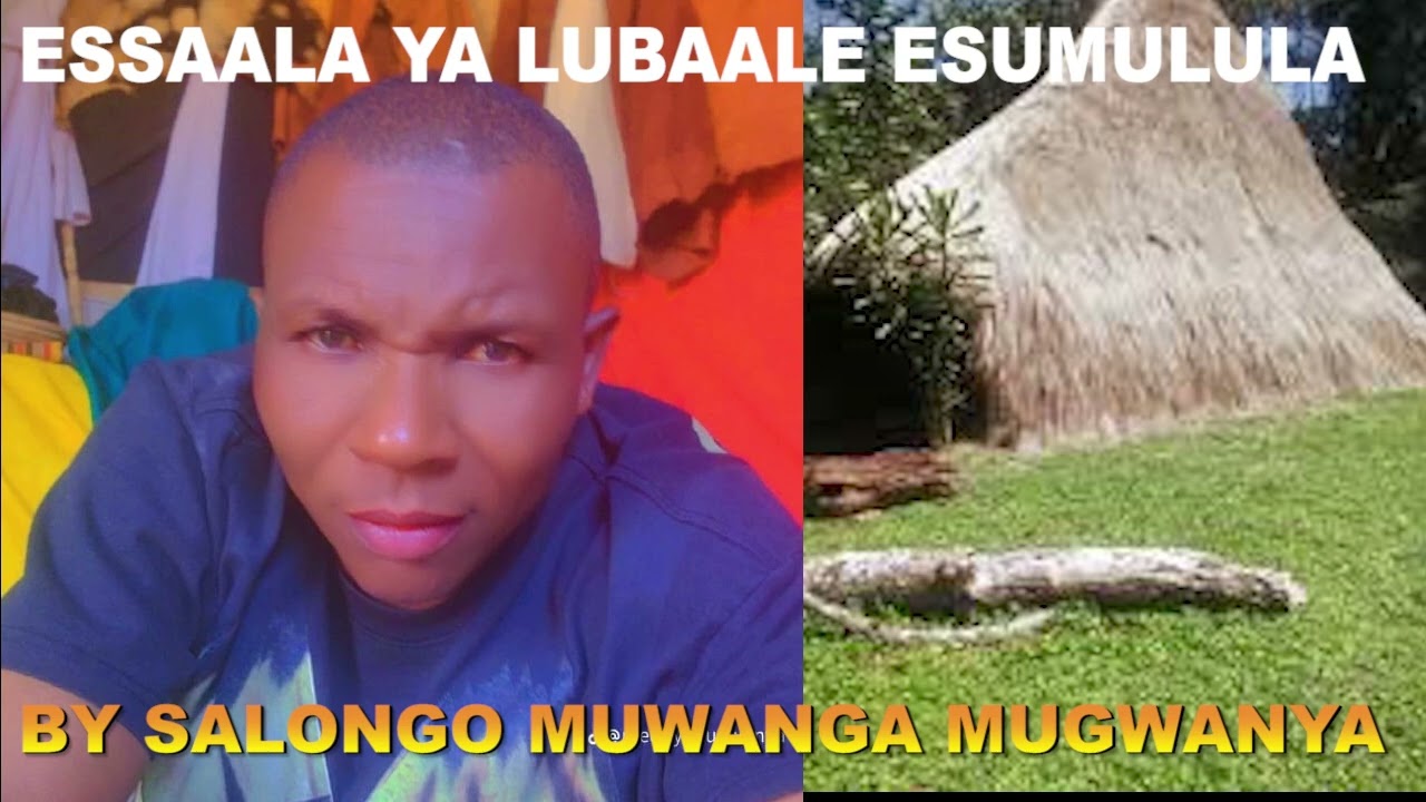 ESSAALA YA LUBAALE ESITULA AMAANYI GYOSABA BAJAJJABO NEBAKWANUKULA BY SALONGO MUGWANYA MUWANGA