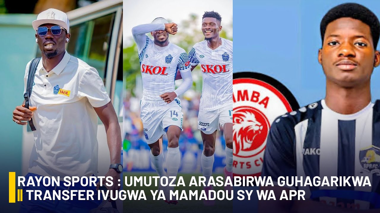 #isibosports:RAYON SPORTS : UMUTOZA ARASABIRWA GUHAGARIKWA || TRANSFER IVUGWA YA MAMADOU SY WA APR