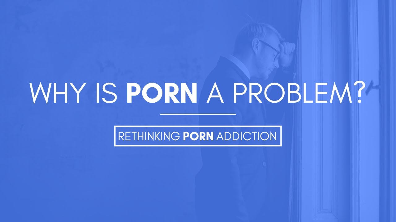 Why Is Porn A Problem?