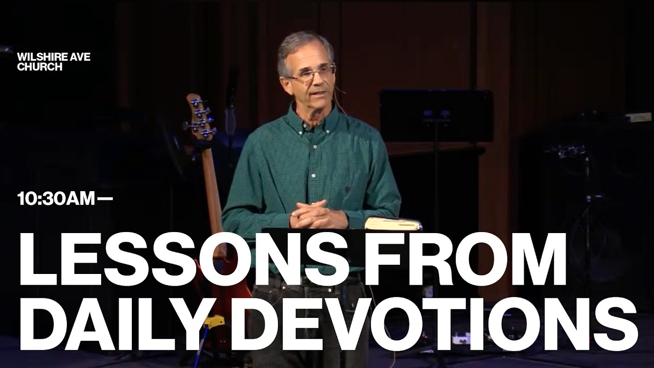 Lessons from Daily Devotions |  Toney Snyder | 10:30 AM Service | Wilshire Ave Church