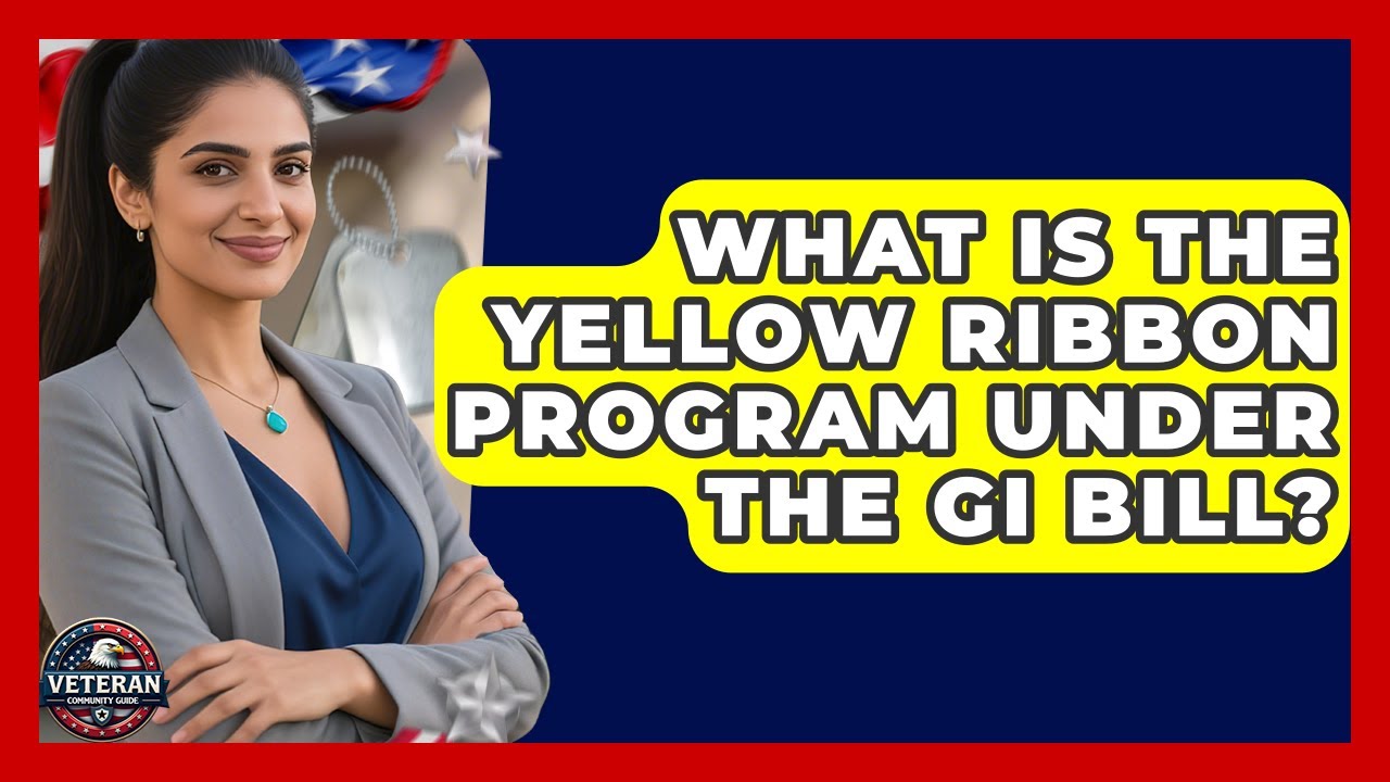 What Is the Yellow Ribbon Program Under the GI Bill? - Veteran Community Guide