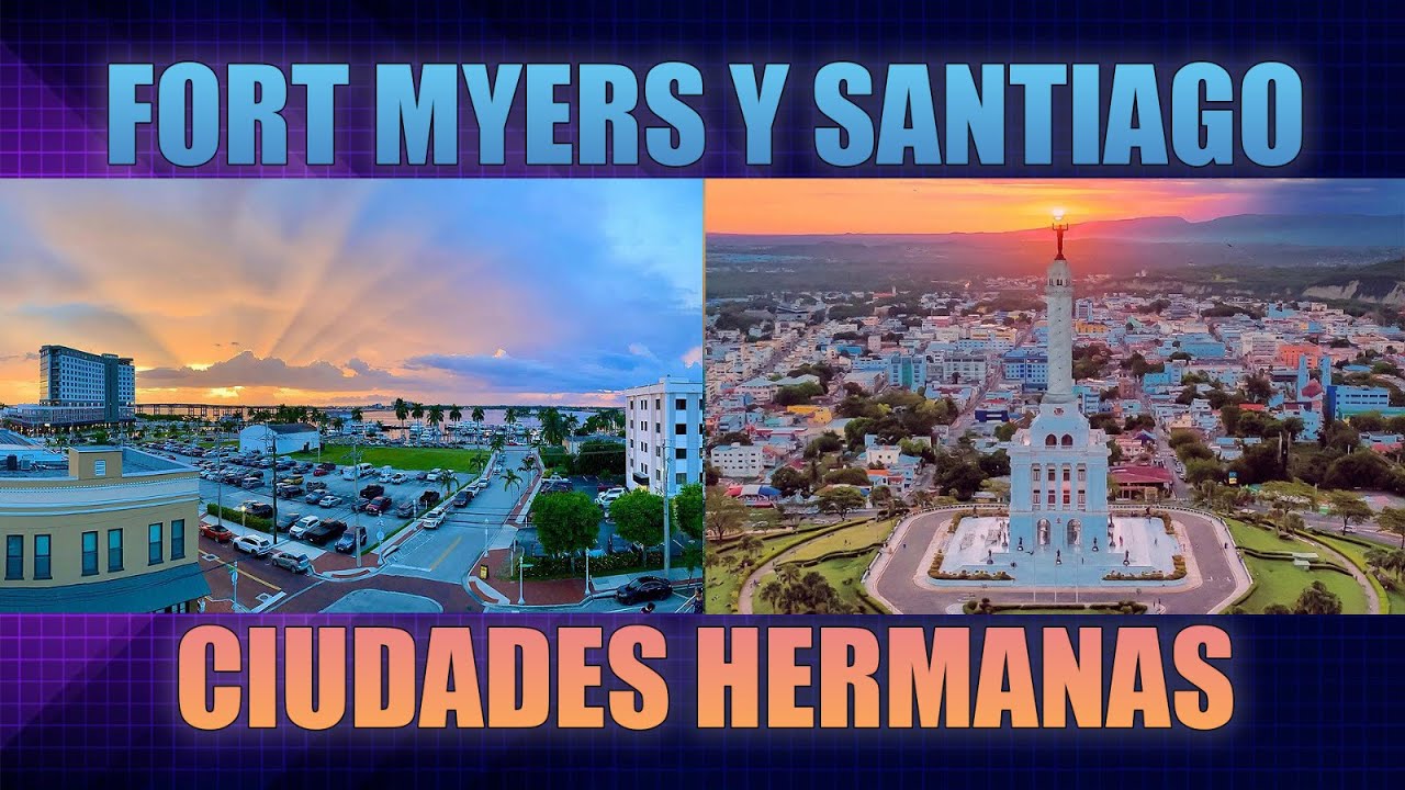 Fort Myers (UE) y Santiago (R Dominicana): Firmando un Acuerdo de Hermandad para el Desarrollo Mutuo