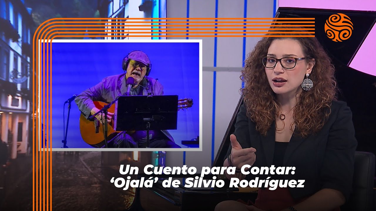 Un Cuento para Contar: 'Ojalá' de Silvio Rodríguez