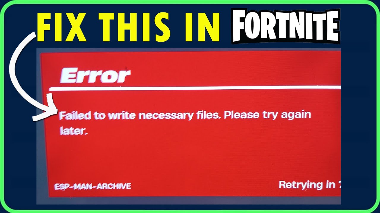 Fix Fortnite Failed to write necessary files Please try again later | Fortnite Error ESP-MAN-ARCHIVE