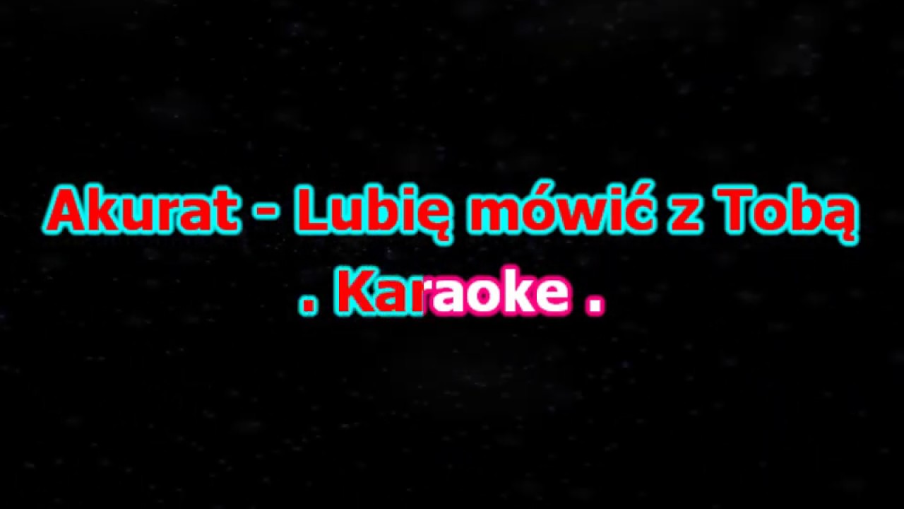 Karaoke  Akurat - Lubię m&oacute;wić z Tobą