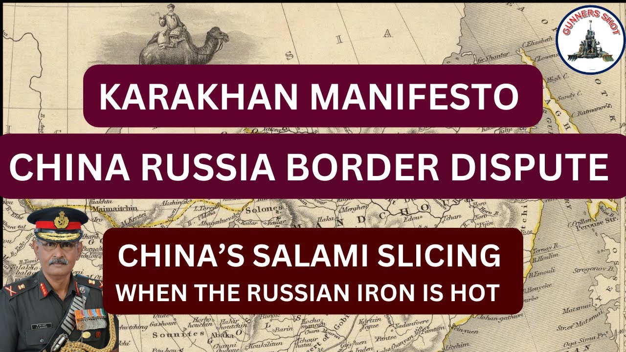 KARAKHAN MANIFESTO - CHINA'S SALAMI SLICING ON RUSSIA BORDER / LT GEN P R SHANKAR (R)