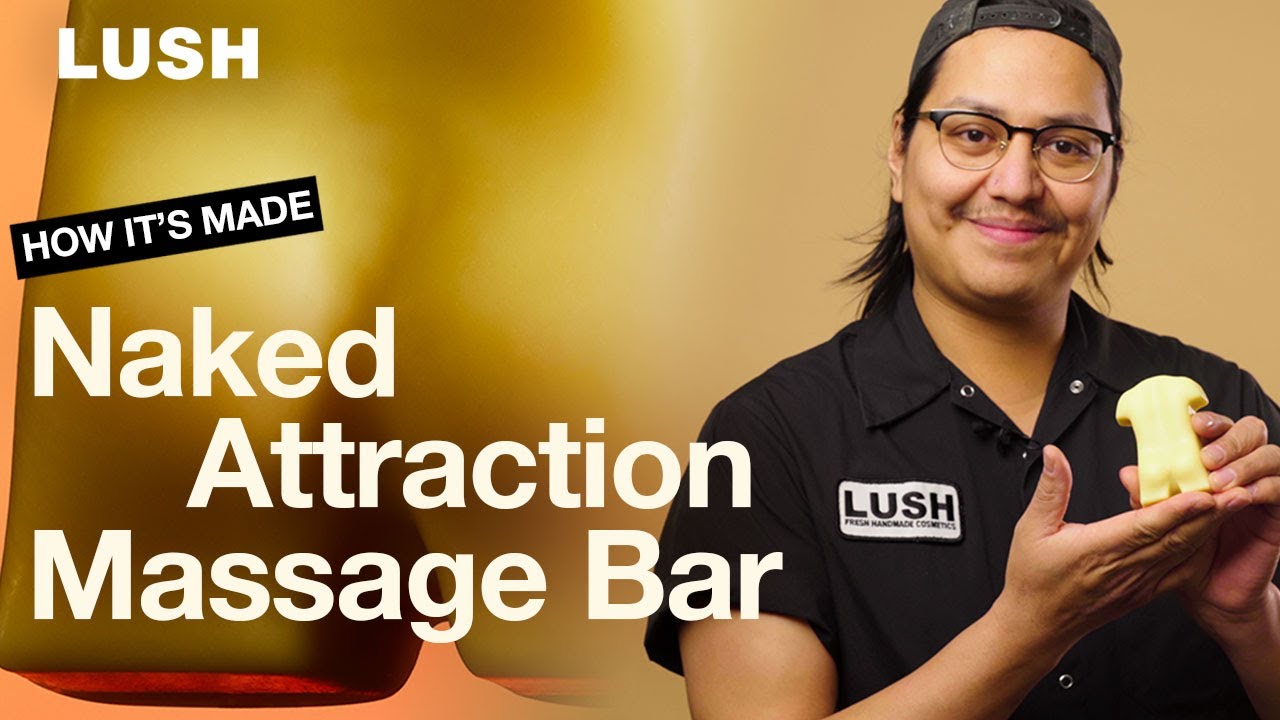Lush How It's Made: Naked Attraction Massage Bar