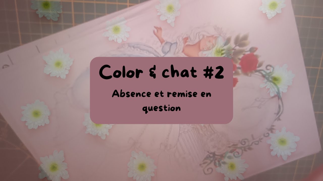 Color and chat #2 : absence et remise en question