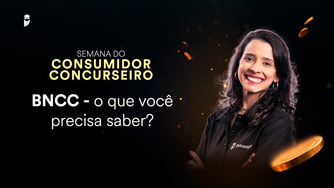 BNCC - o que você precisa saber? - Semana do Consumidor Concurseiro
