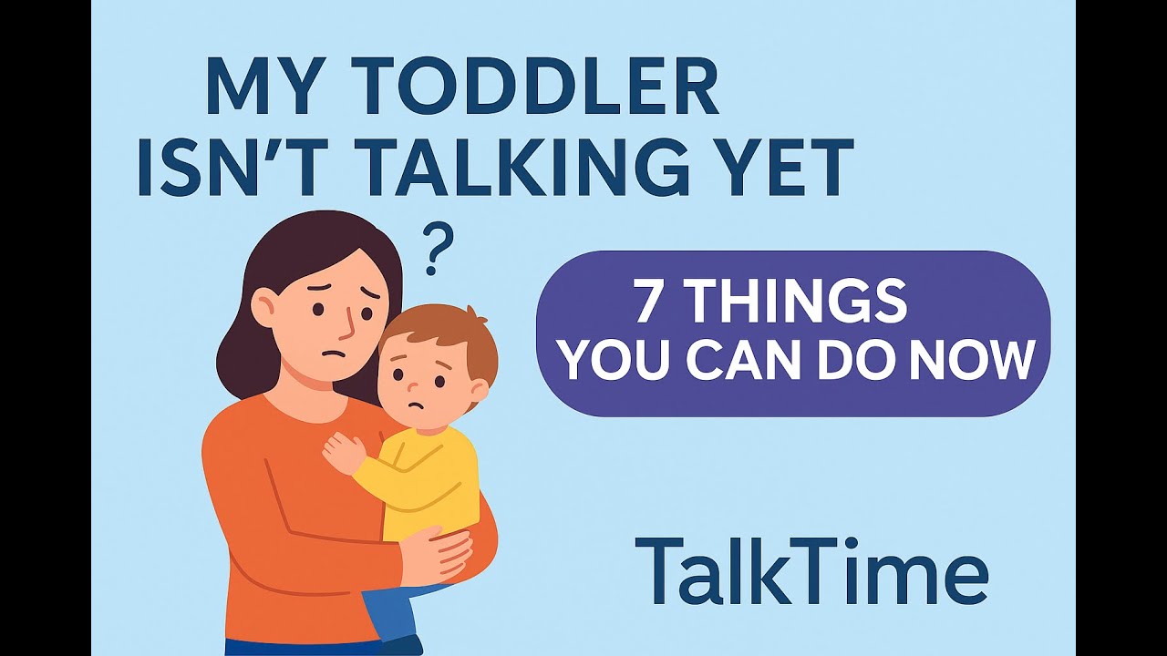 My Toddler Isn&rsquo;t Talking Yet &ndash; 7 Things You Can Do Right Now | TalkTime (Ages 1&ndash;3)