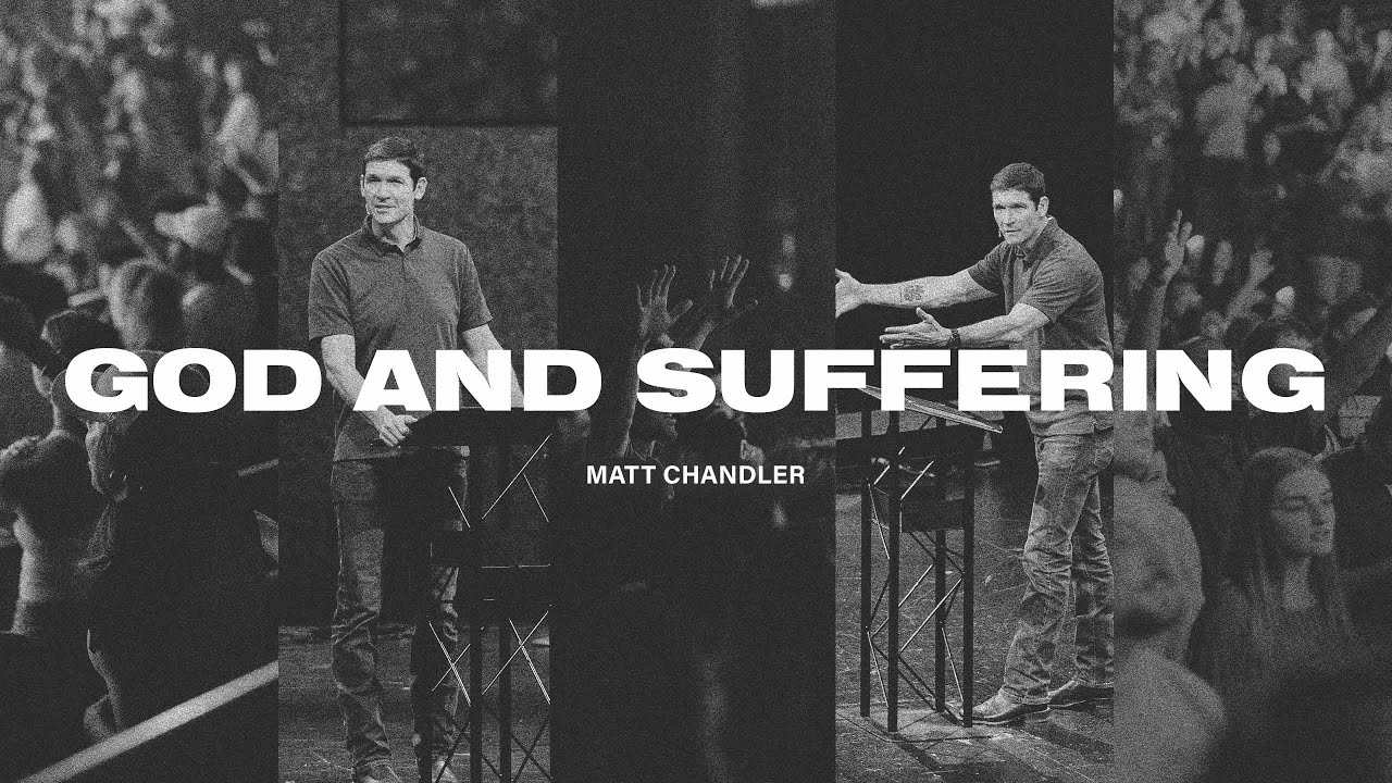 God and Suffering | Matt Chandler