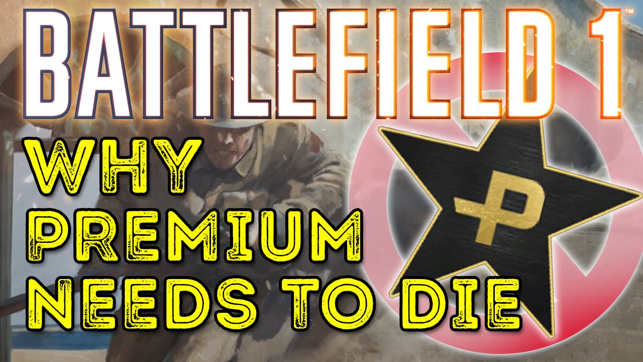 Battlefield 1: Why Battlefield Premium Needs to Die