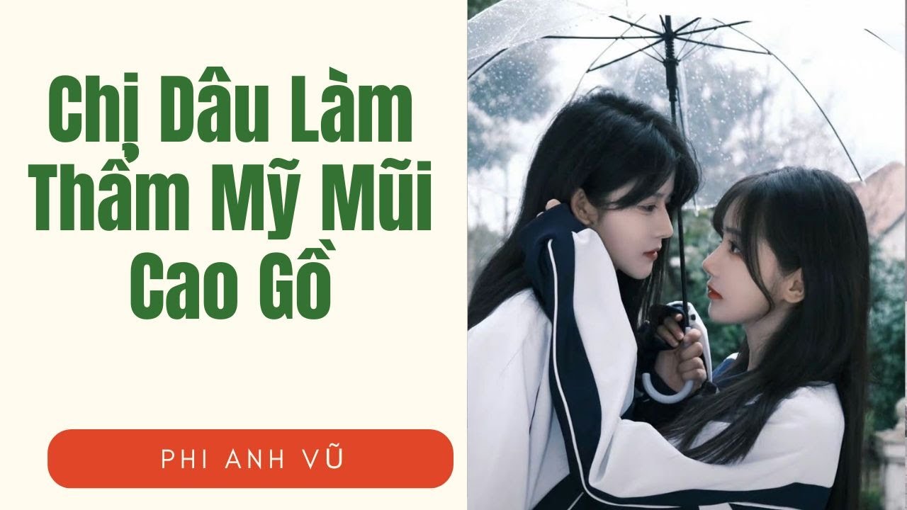 [Truyện Audio] Chị Dâu Làm Thẩm Mỹ Mũi Cao Gồ | Phi Anh Vũ