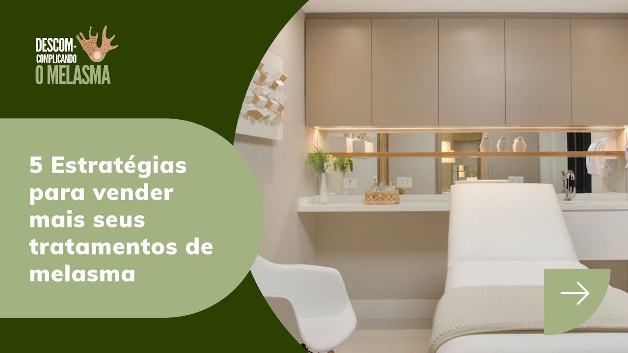 Aula 04 - Estratégia para vender mais seus tratamento de melasma