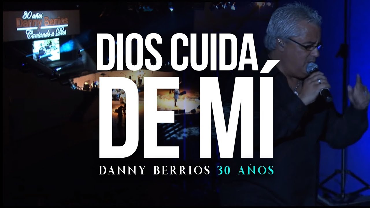 DIOS CUIDA DE M&Iacute; - 30 A&ntilde;os | DANNY BERRIOS