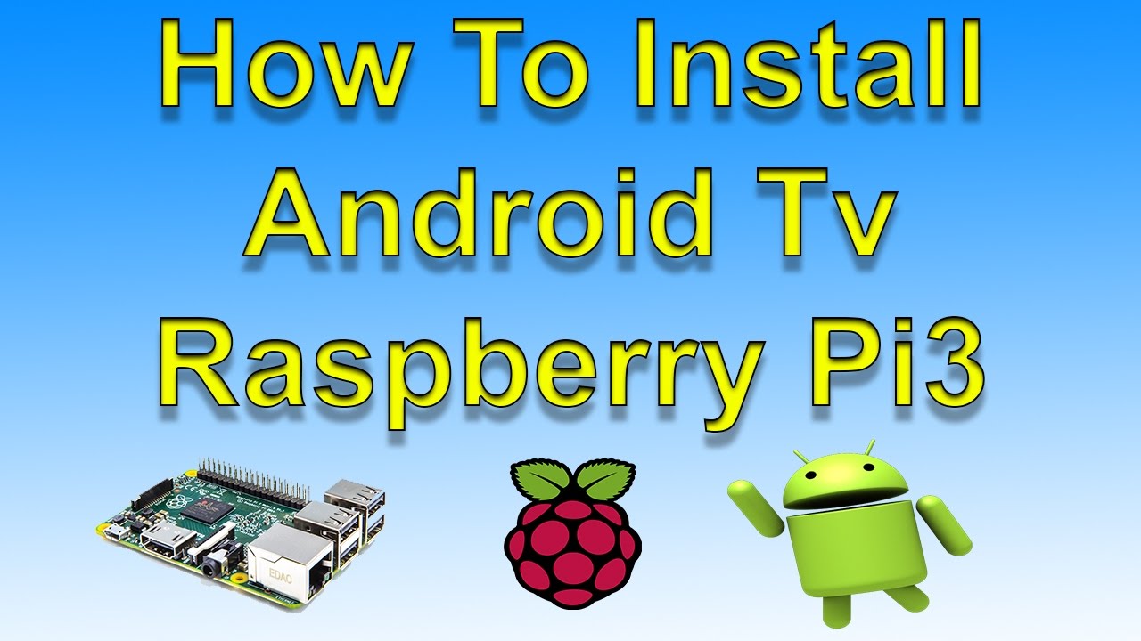 How To Install Android Tv On Raspberry Pi 3 And Sideload Apps
