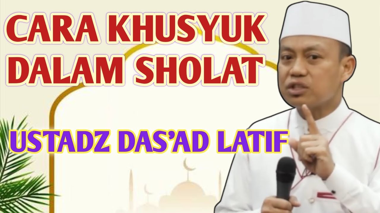 CARA KHUSYUK DALAM SHOLAT || CERAMAH VIRAL USTADZ DAS'AD LATIF #dasadlatif #dakwah #kajianislam 