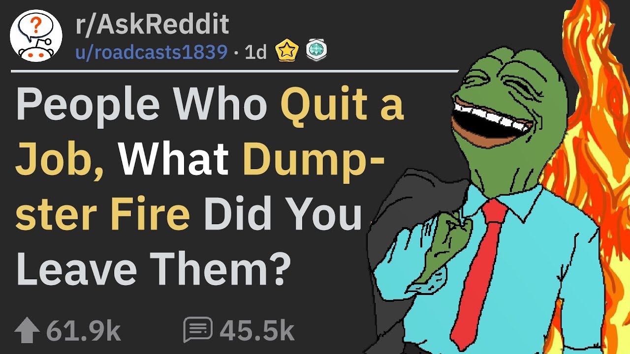 People Who Quit Their Job Share The Dumpster Fire They Left Behind (r/AskReddit)