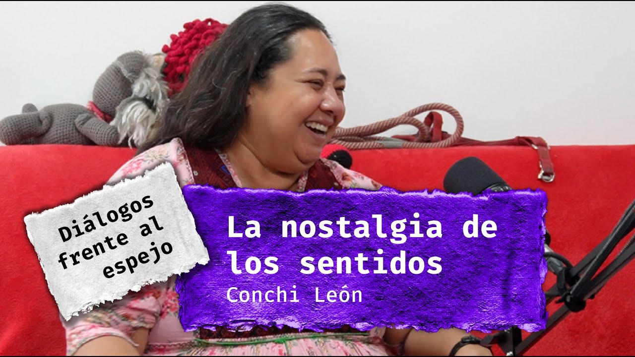 Conchi Le&oacute;n | La Nostalgia de los Sentidos | Di&aacute;logos frente al espejo T.5 C.1