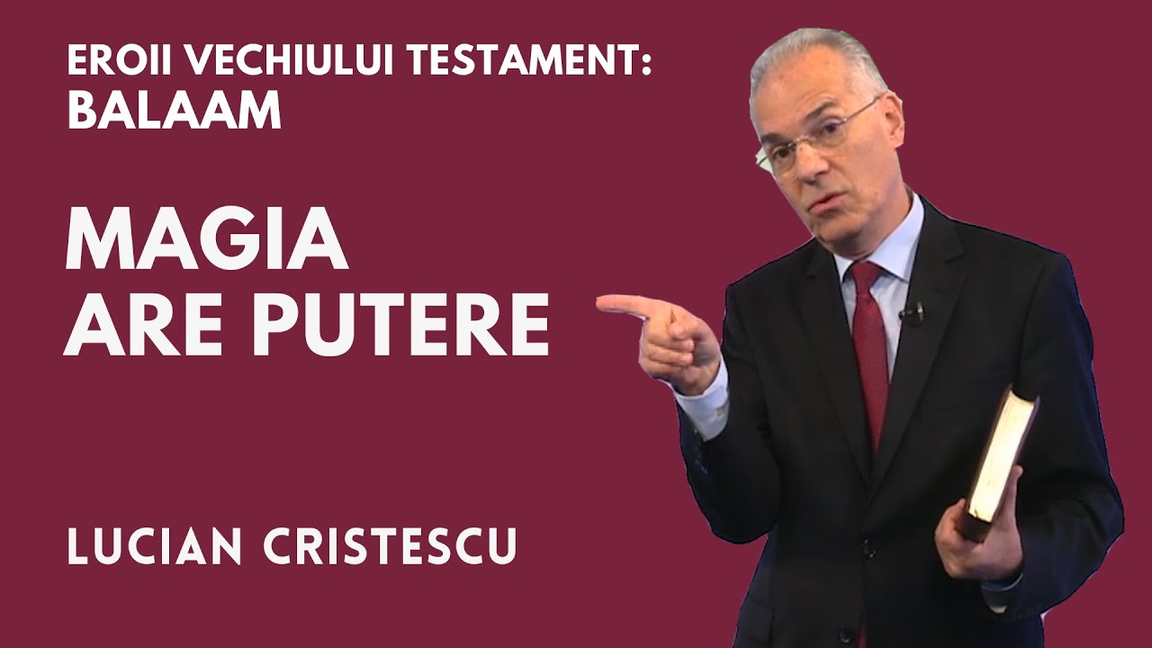 MAGIA ARE PUTERE | Eroii Vechiului Testament: BALAAM | pastor Lucian Cristescu