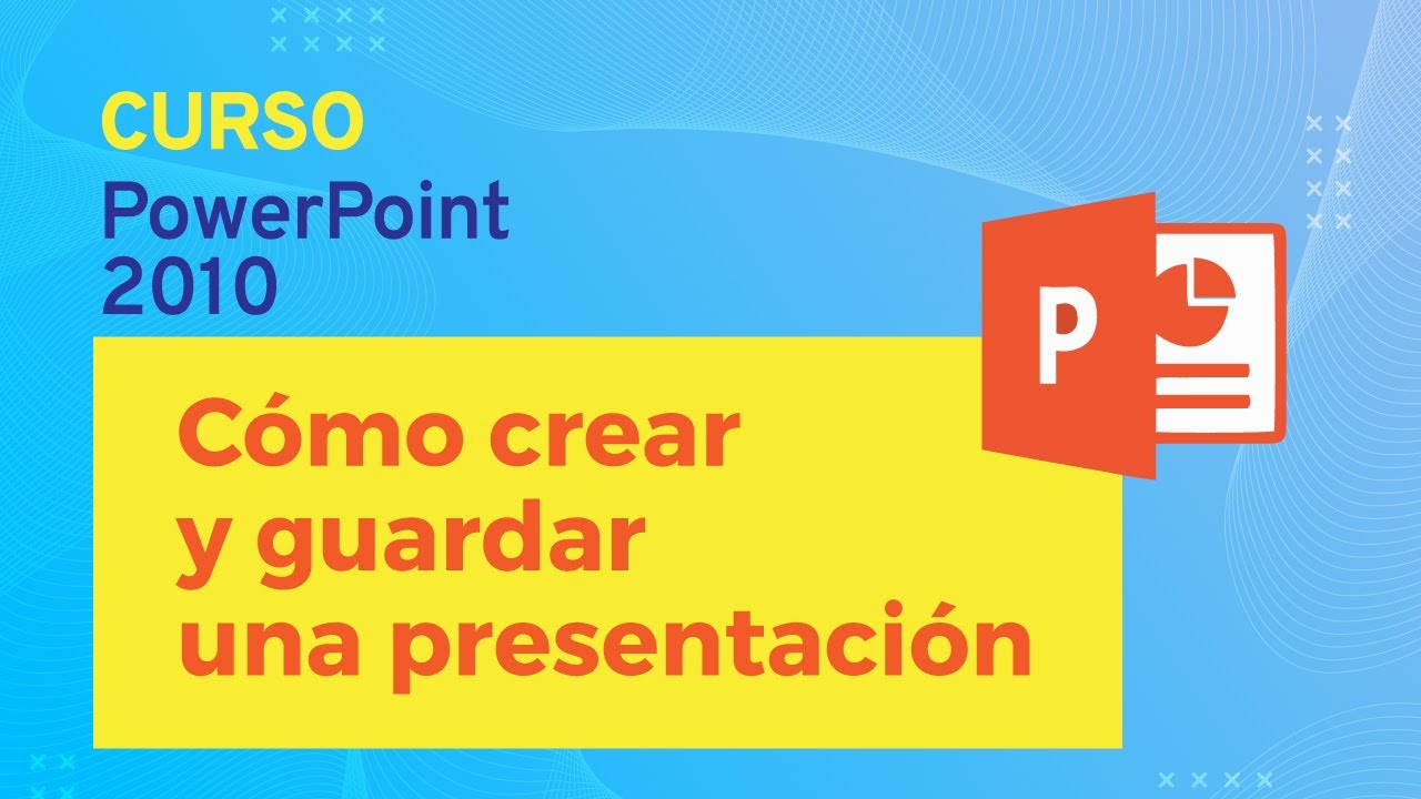 CURSO DE POWERPOINT 2010: Cómo crear y guardar una presentación
