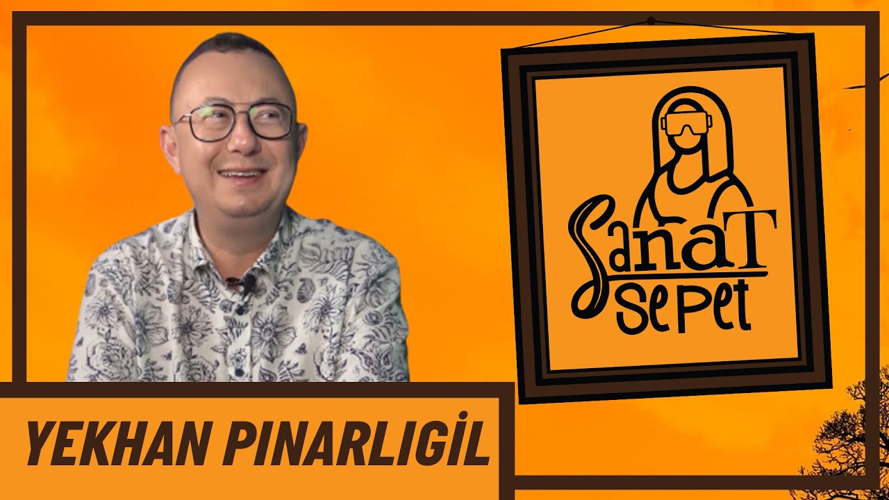 Sanat Sepet – Yekhan Pınarlıgil (Güncel Sanat) – B02