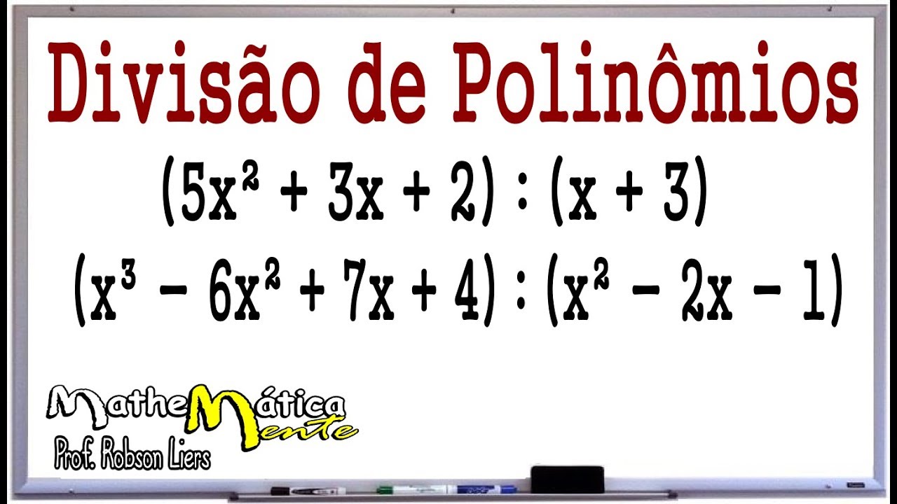 DIVISÃO DE POLINÔMIOS - Prof  Robson Liers - Mathematicamente