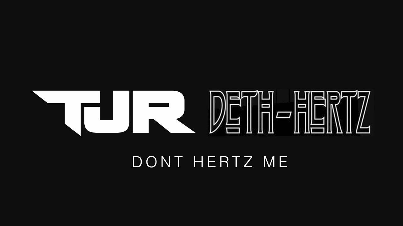 TJR & Deth Hertz - Don't Hertz Me (Free Download)
