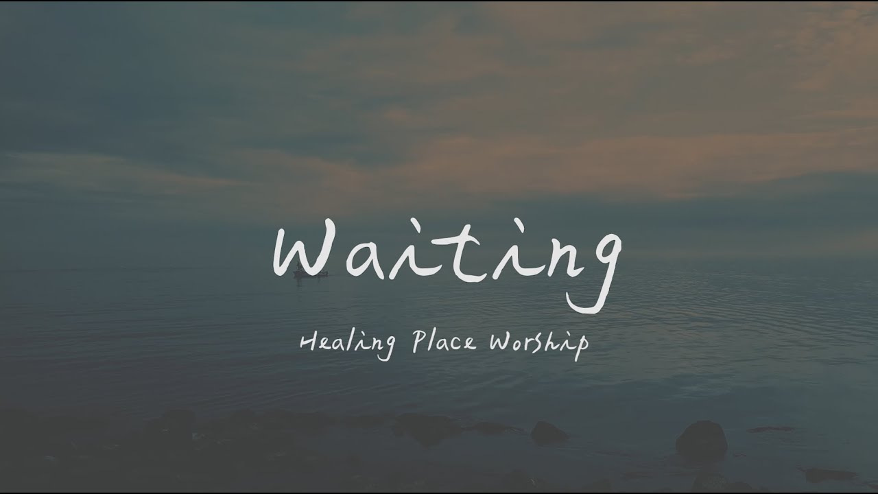 Healing Place Worship - Waiting 專心等候（英文詩歌、中文歌詞）