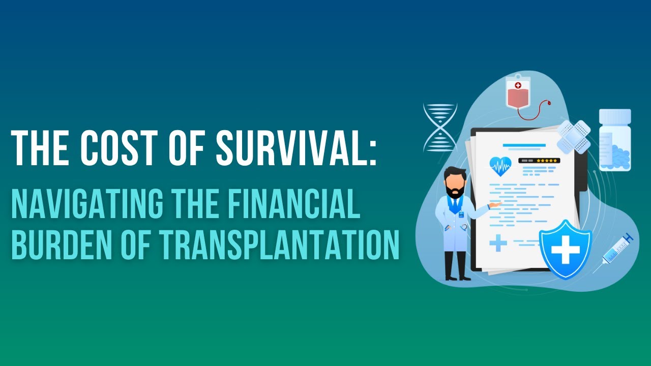 The Cost of Survival: Navigating the Financial Burden of Transplantation