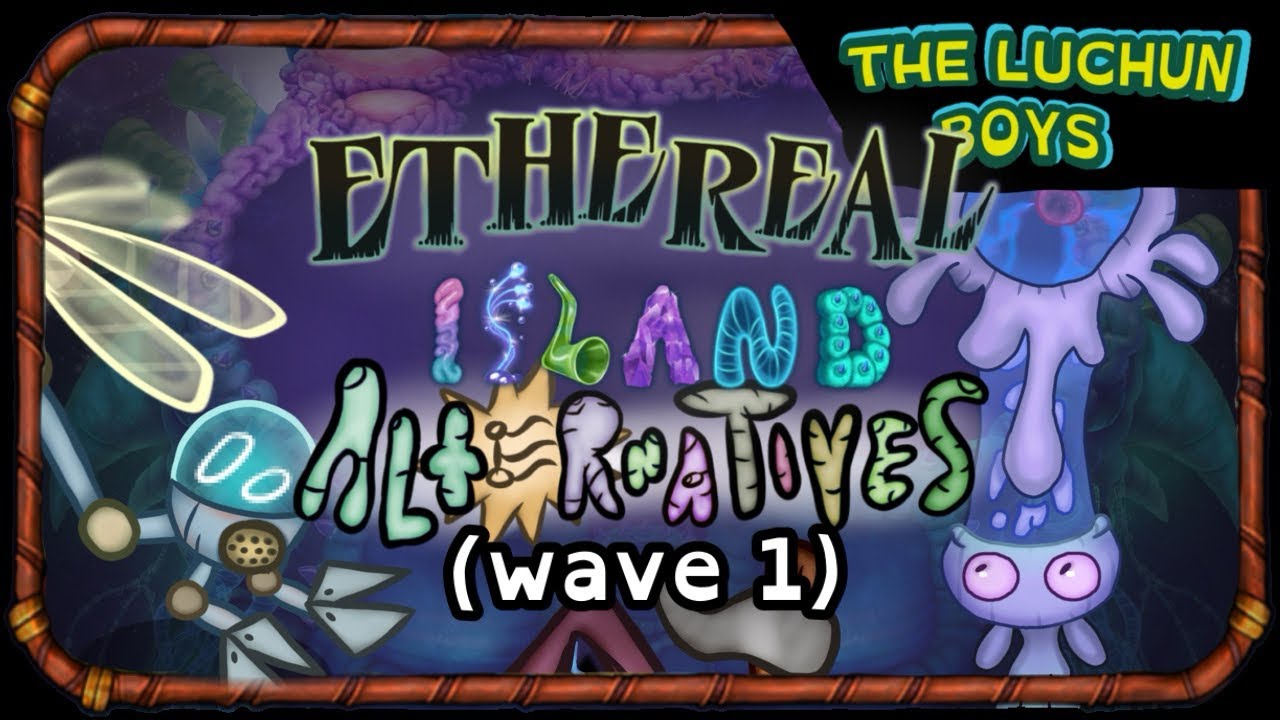 My Singing Monsters - ETHEREAL Island Alternatives!? (Wave 1)