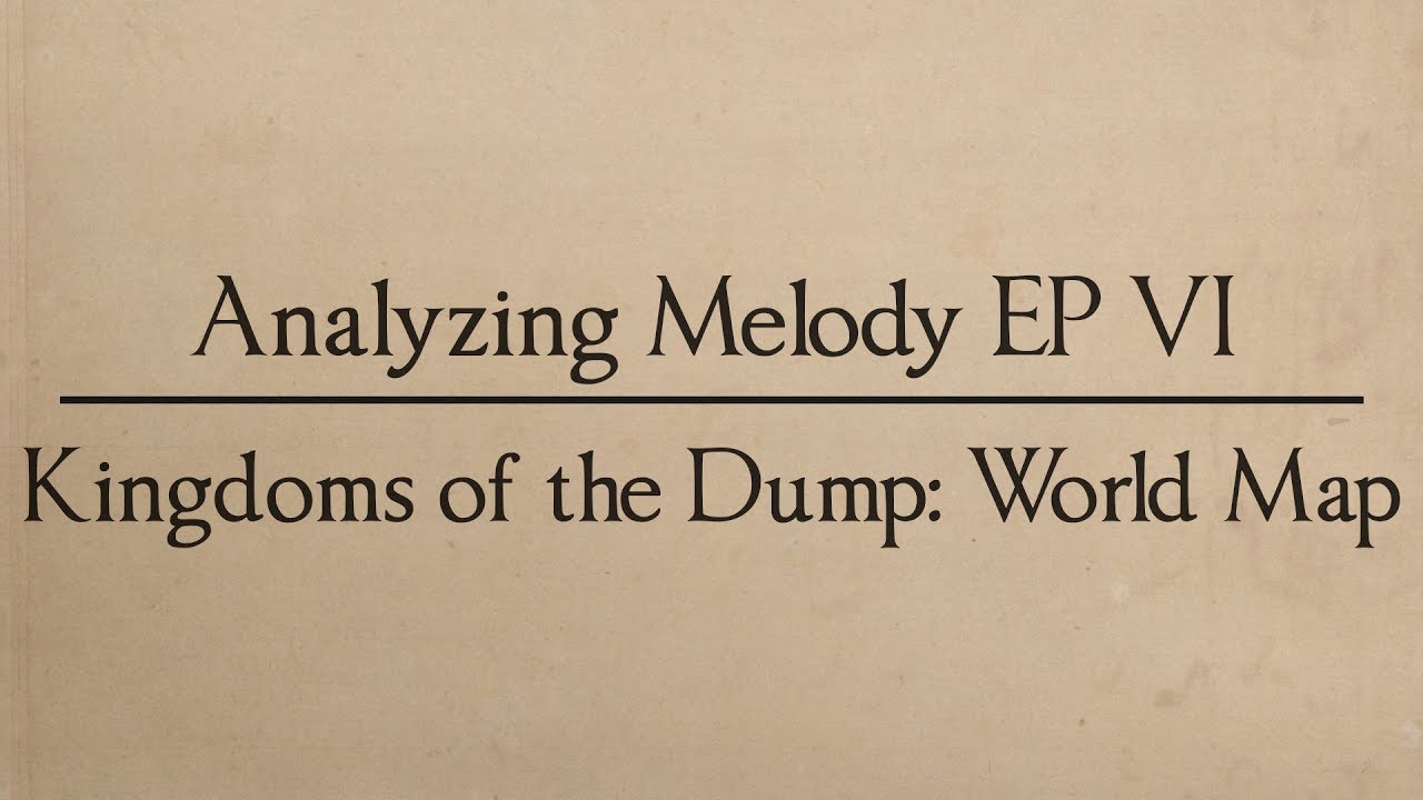 Analyzing Melody EP 06:  Kingdoms of the Dump - World Map Theme