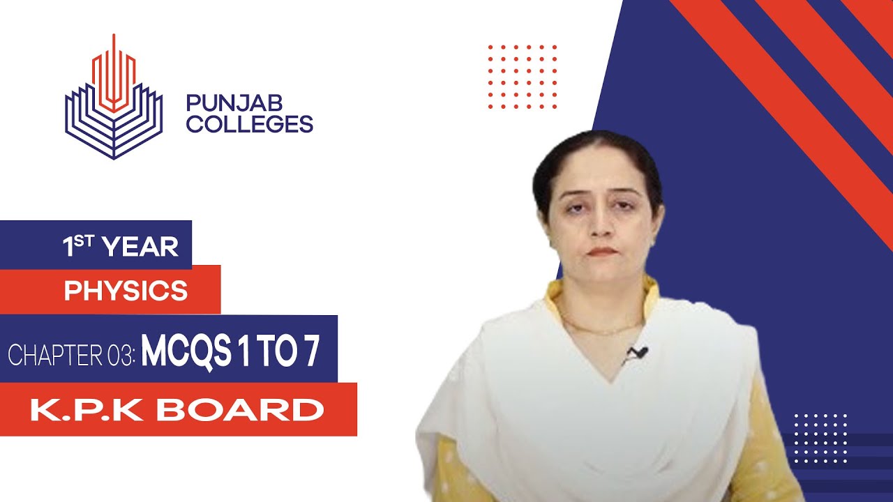 PGC lectures-Inter Part 1-KPK Board-Physics-Chapter 3-MCQs 1 To 7