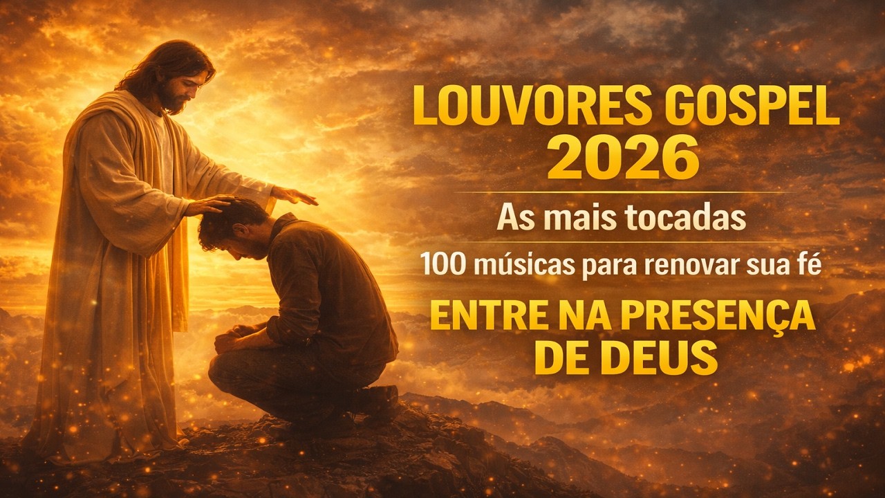Louvores Gospel Mais Tocadas Em 2026, 100 Louvores Para Buscar a Presença de Deus, Hinos de Adoração