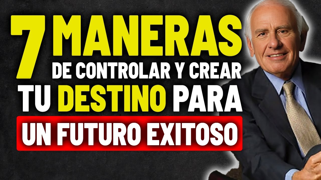 7 MANERA DE CONTROLAR Y CREAR TU DESTINO | JIM ROHN