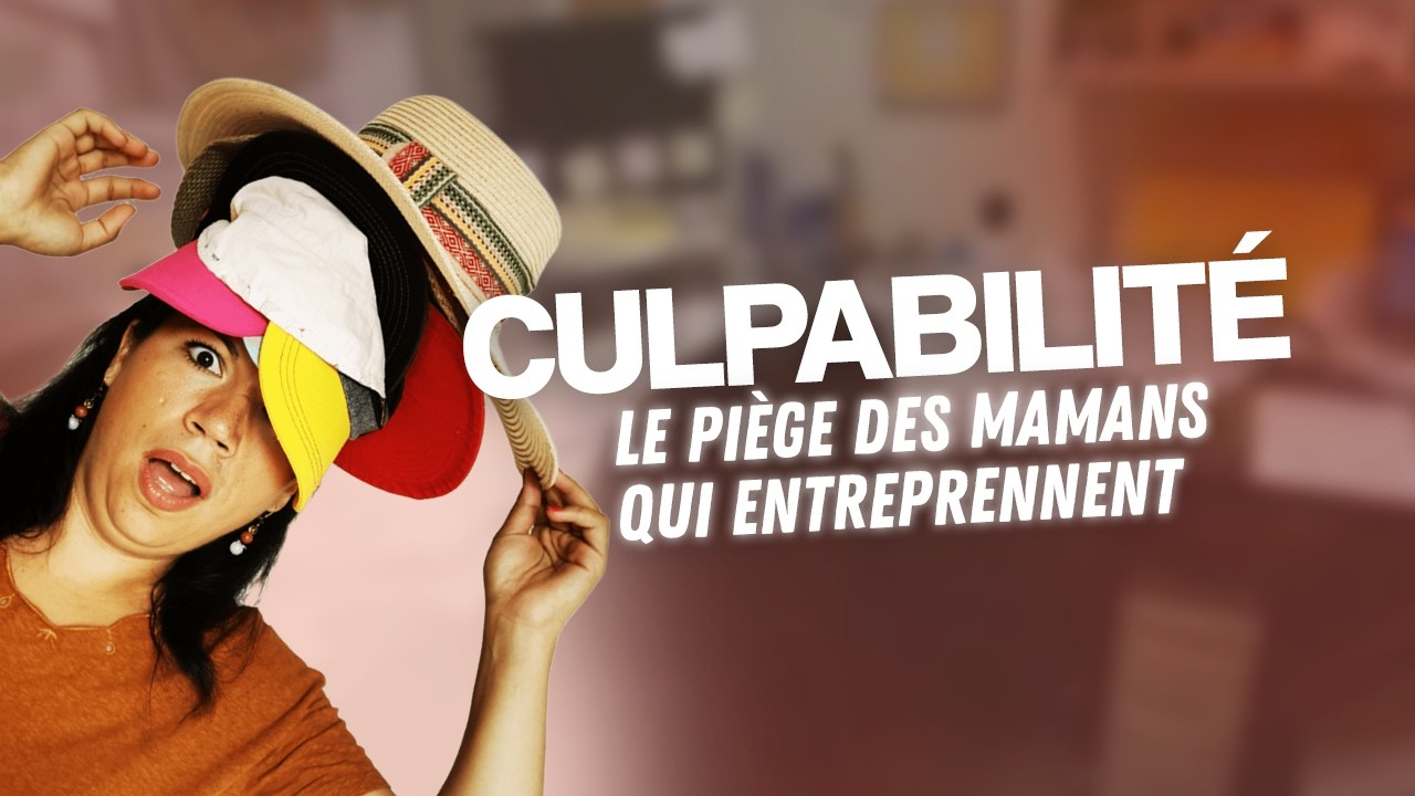 MAMAN & ENTREPRENEURE : Arrête de culpabiliser !