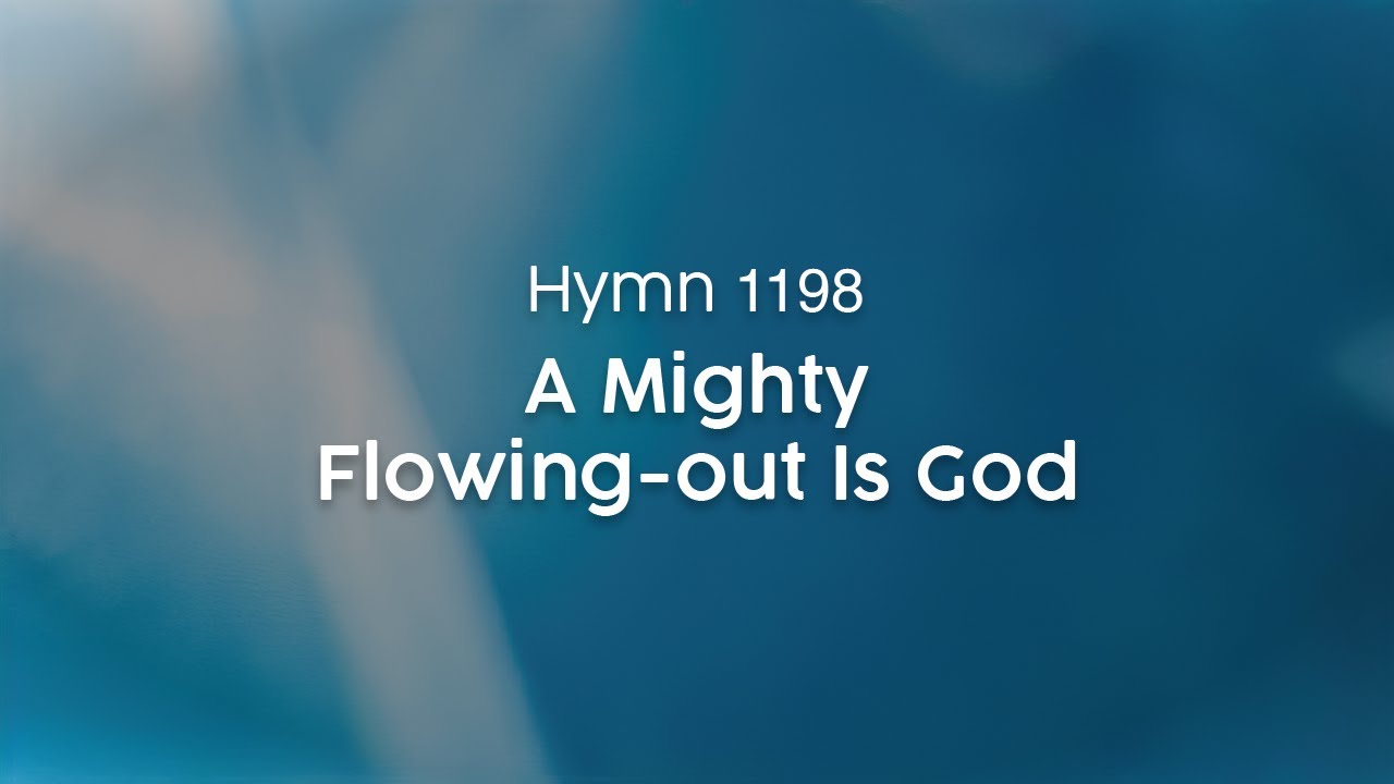 A Mighty Flowing-out Is God - Hymn 1198