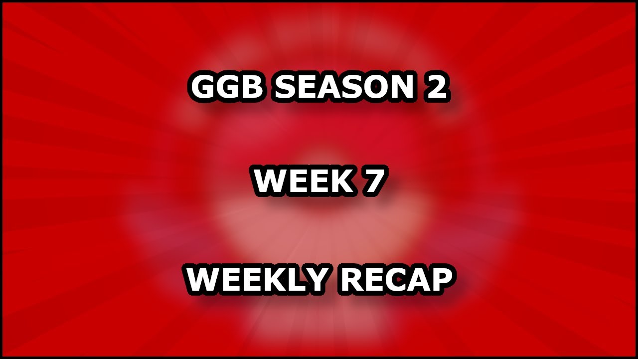 GGB SEASON 2 W7 WEKKLY RECAP