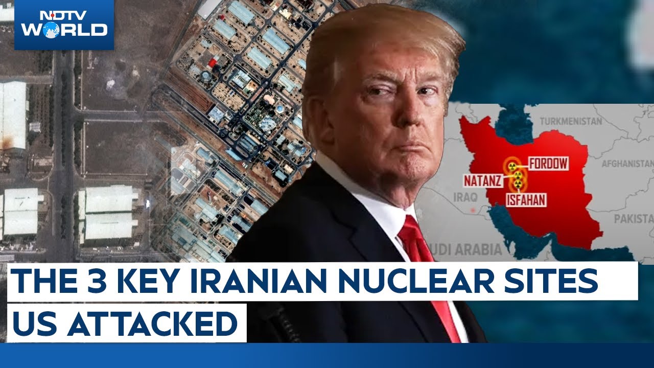 US Bombs Iran | Fordow, Isfahan, Natanz: The 3 Key Iranian Nuclear Sites US Attacked
