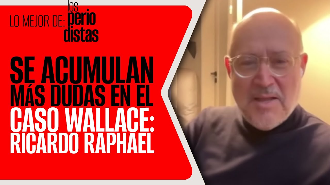 #LoMejor #LosPeriodistas &not; El caso Wallace acumula m&aacute;s dudas; Calder&oacute;n debe responder
