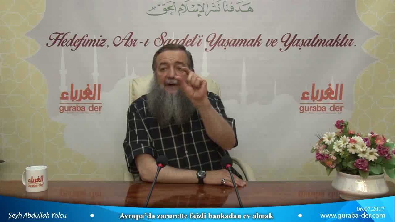 Avrupada zarurette faizli bankadan ev almak  / Şeyh Abdullah Yolcu