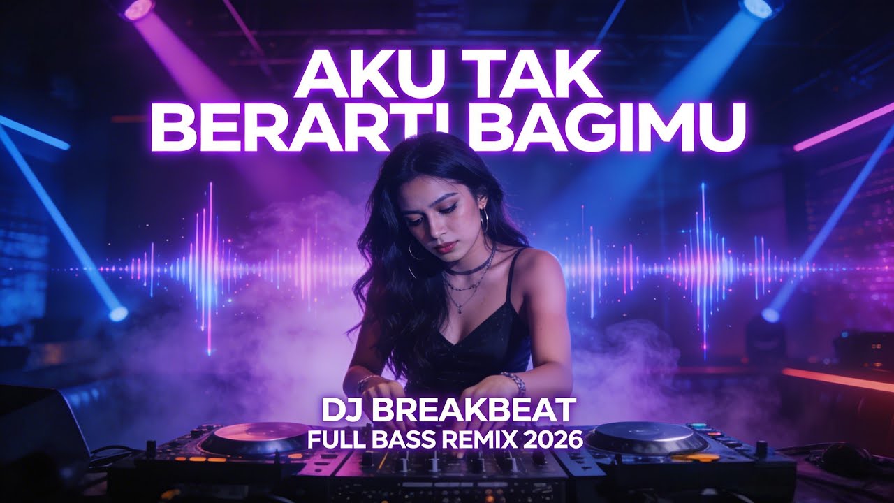 DJ AKU TAK BERARTI BAGIMU 💔 FULL BASS REMIX 2026 | SLOW GALAU JEDAG JEDUG VIRAL TIKTOK