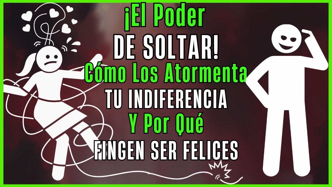 El Poder de Soltar... Cómo la Indiferencia los Atormenta y por qué Fingen ser Felices