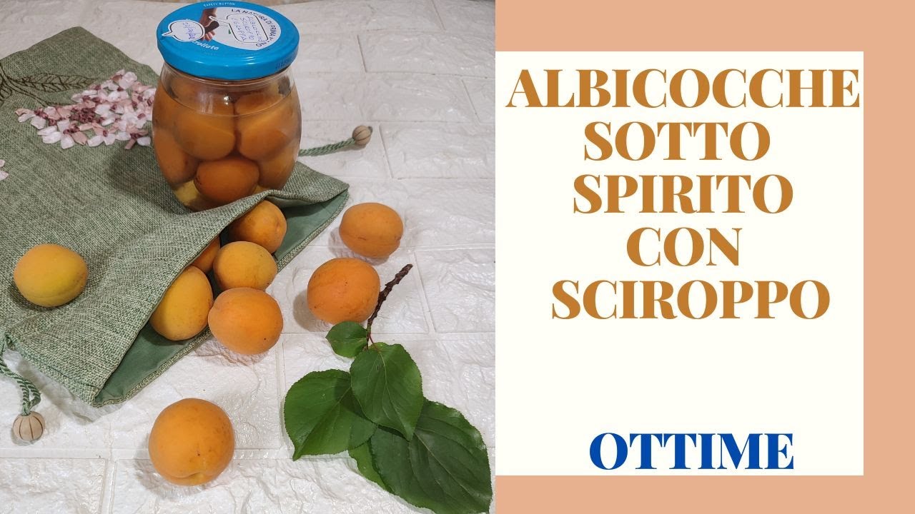 Albicocche sotto spirito con lo sciroppo : ricetta delicata della nonna