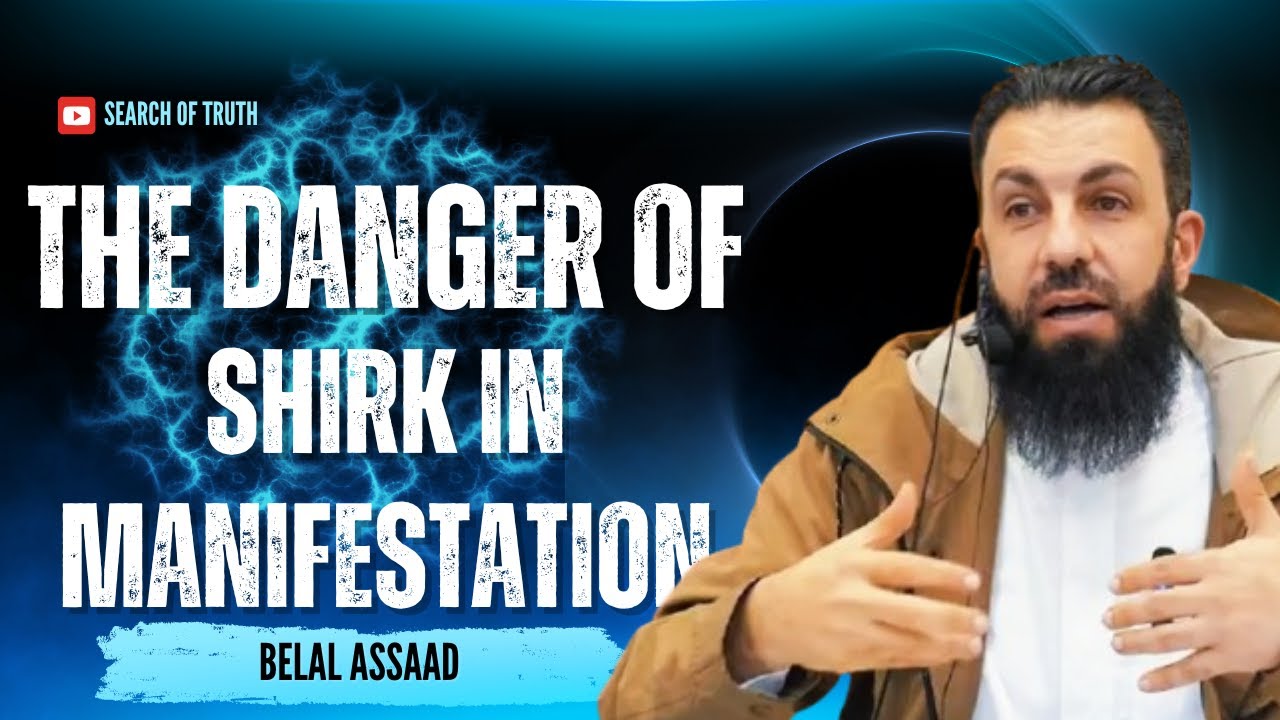 The Danger of Shirk in Manifestation | Belal Assaad
