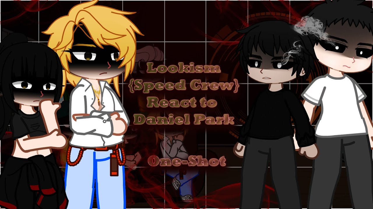 LOOKISM|| Speed Crew react to Daniel Park|| part1/? ||ENG/RUS/Pt-br] || 2X