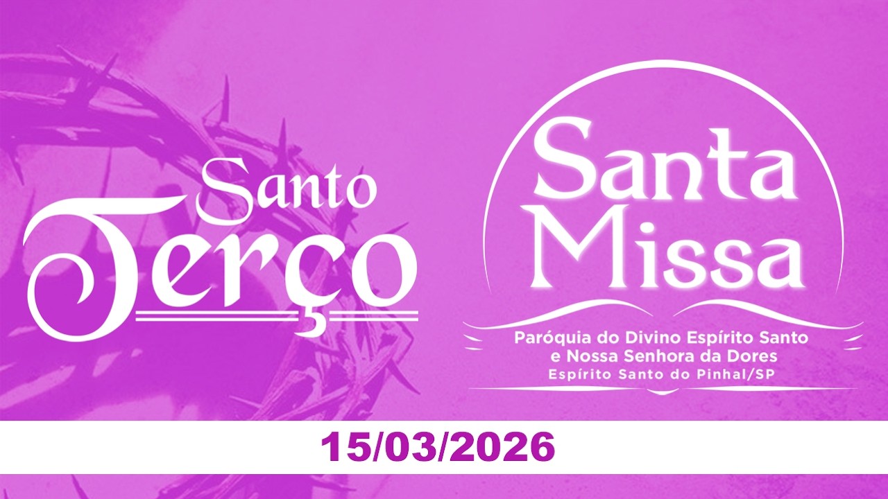Santo Terço e Santa Missa | 4º Domingo da Quaresma - 15/03/2026 - AO VIVO